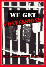 We Get Confessions Official Book seller, Live Course and Online Course by Author and Trainer Lieut. Albert Joseph, Jr. [Ret.]